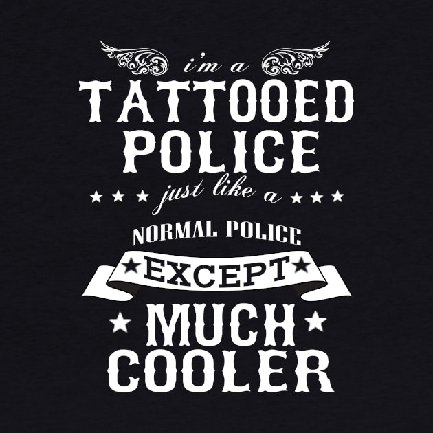 I’M A Tattooed Police Just Like A Normal Police Except Much Cooler by hoberthilario